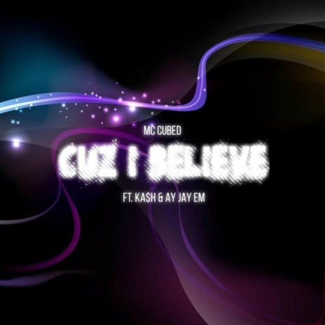 Cuz I Believe ft. KA$H & Ay Jay Em | Boomplay Music