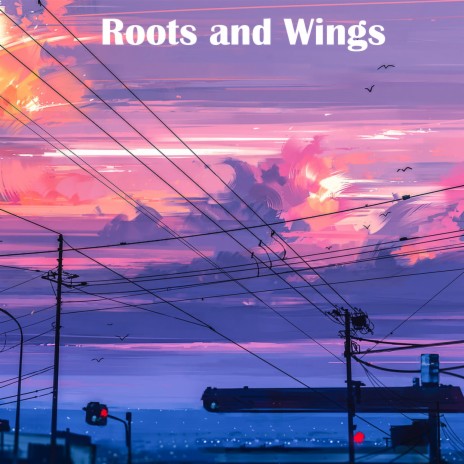 Roots and Wings | Boomplay Music