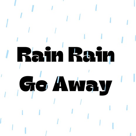 Rain Rain Go Away | Boomplay Music