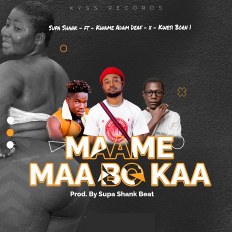 Maame Maa Bokaa ft. Kwesi Born 1 & Kwame Adam Deaf | Boomplay Music