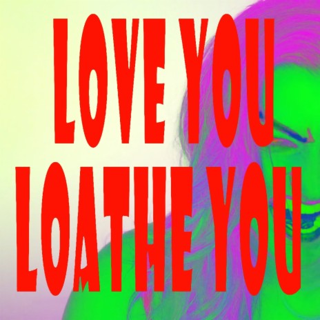 Love You Loathe You | Boomplay Music