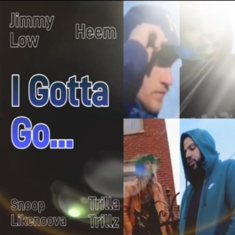 I Gotta Go ft. Snoop Likenoova, Trilla Trillz, Heem & James Merrill McMillan | Boomplay Music