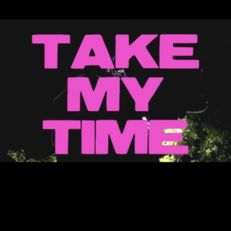 TAKE MY TIME | Boomplay Music