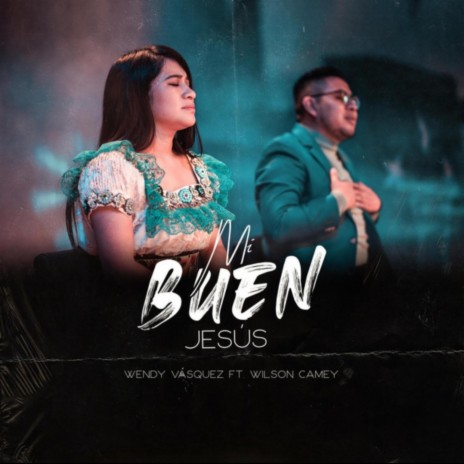 Mi Buen Jesús ft. Wilson Camey | Boomplay Music