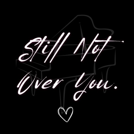 Still Not Over You | Boomplay Music