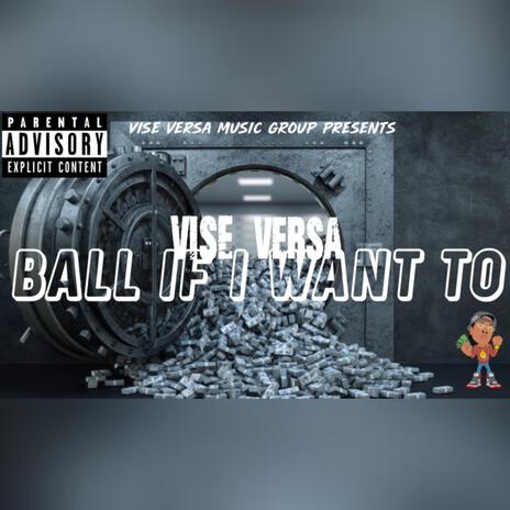 Ball If I Want To | Boomplay Music