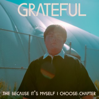 Grateful: The Because It's Myself I Choose Chapter