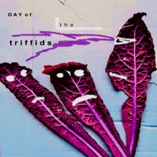 The day of the triffids