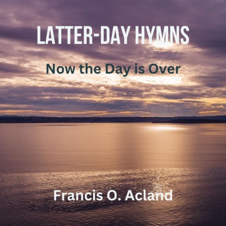 Now the Day is Over (Latter-Day Hymns) | Boomplay Music