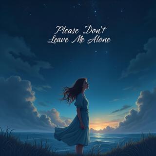 Please Don't Leave Me Alone. lyrics | Boomplay Music