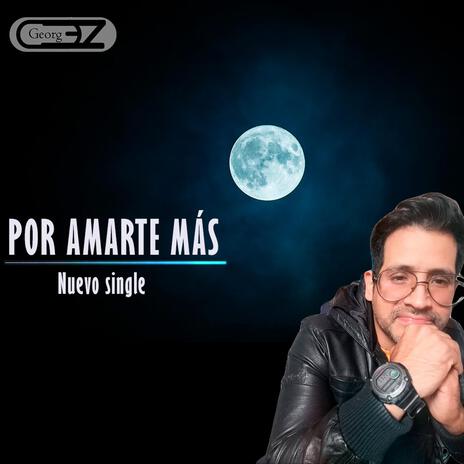 POR AMARTE MÁS | Boomplay Music