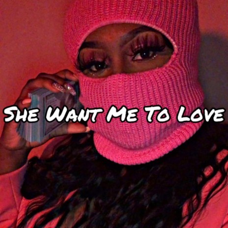 She Want Me To Love | Boomplay Music