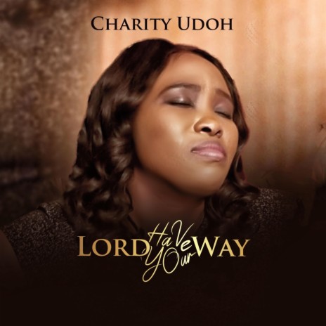 Lord, Have Your Way | Boomplay Music