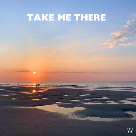 Take Me There | Boomplay Music