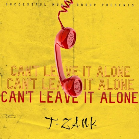 Can't Leave It Alone | Boomplay Music