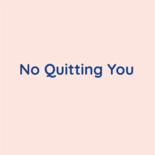 No Quitting You