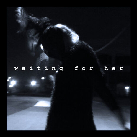 Waiting for Her