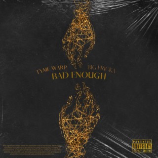 Bad Enough ft. Big Fricka lyrics | Boomplay Music