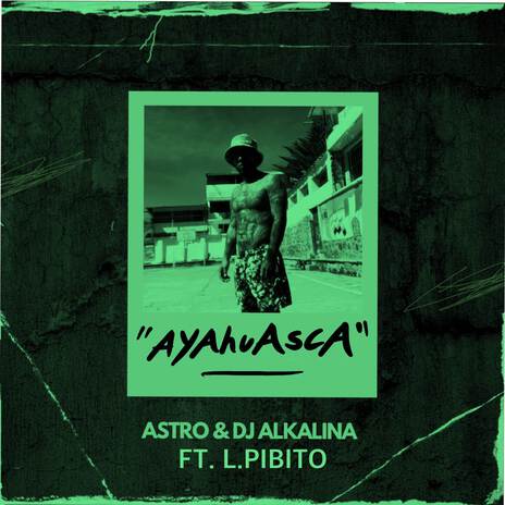 Ayahuasca ft. L.Pibito & Dj Alkalina | Boomplay Music