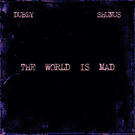 The World Is Mad ft. Shunus | Boomplay Music