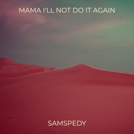 Mama I'll Not Do It Again | Boomplay Music