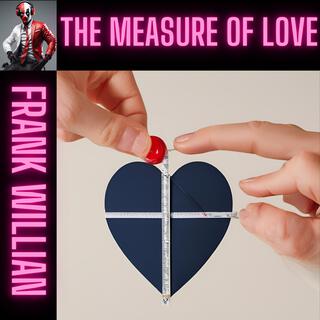 THE MEASURE OF LOVE