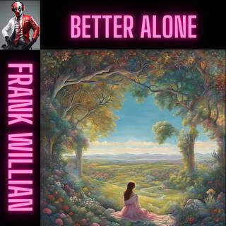 BETTER ALONE