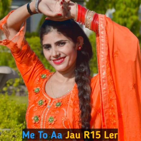 Me To Aa Jau R15 Ler | Boomplay Music