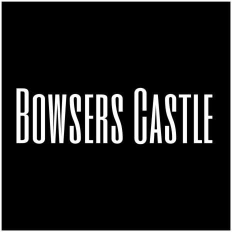 Bowsers Castle | Boomplay Music