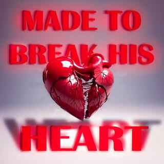 Made To Break His Heart