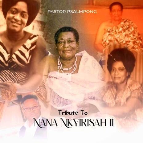 Tribute To Nana Nkyirisah II