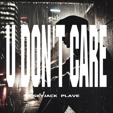 U DON'T CARE (Instrumental) ft. SKYJACK | Boomplay Music