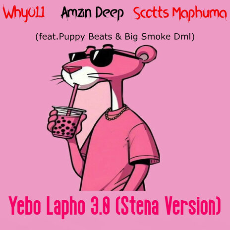 Yebo Lapho 3.0 (Stena Version) ft. Amzin Deep, Scotts Maphuma, Bigsmoke Dml & Puppy Beats | Boomplay Music