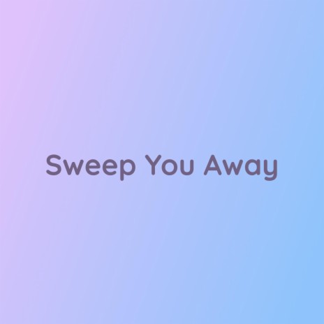 Sweep You Away | Boomplay Music