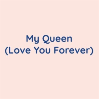 My Queen (Love You Forever)