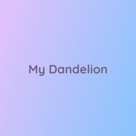 My Dandelion | Boomplay Music