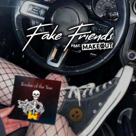 Fake Friends ft. Makeout | Boomplay Music