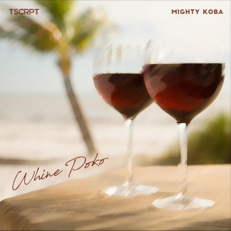 Whine Poko ft. TSCRPT | Boomplay Music