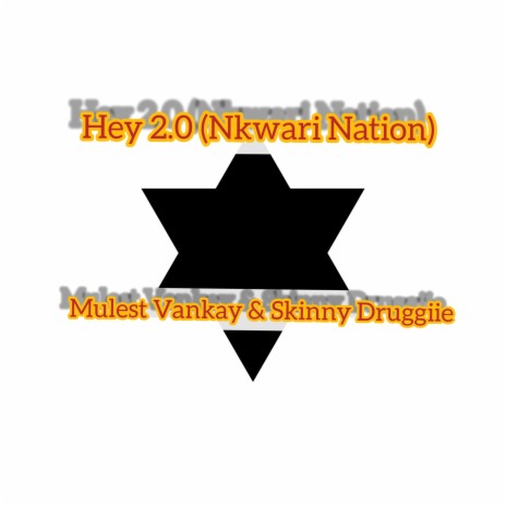 Hey 2.0 (Nkwari Nation) ft. Mulest Vankay | Boomplay Music