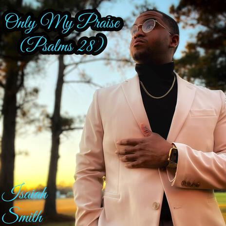 Only My Praise (Psalms 28) | Boomplay Music