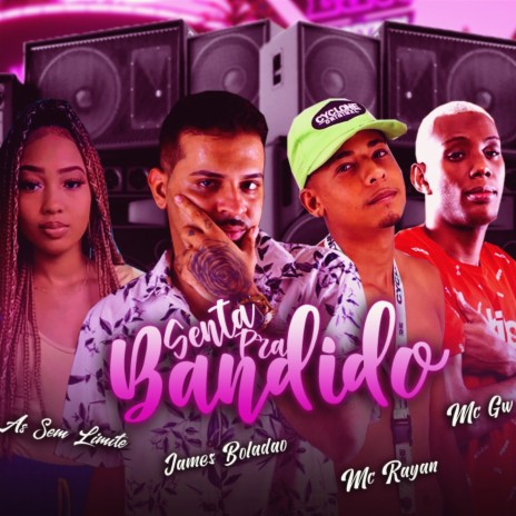 Senta pra Bandido ft. Mc Rayan, MC GW & As Sem Limite | Boomplay Music