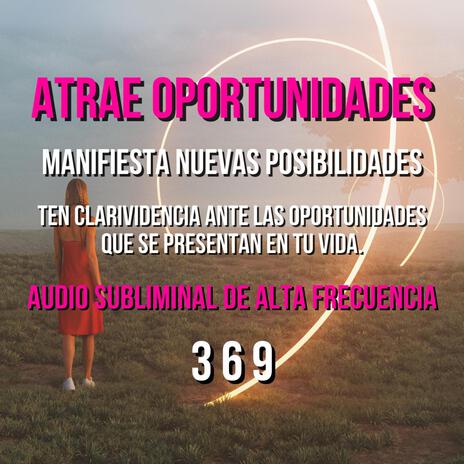 ATRAE OPORTUNIDADES - SUBLIMINAL DE ALTA FRECUENCIA