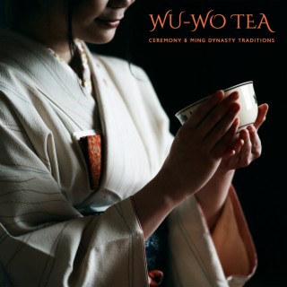 Wu-Wo Tea Ceremony & Ming Dynasty Traditions: Meditation with the Tea, Traditional Chinese Gong-Fu Tea Brewing