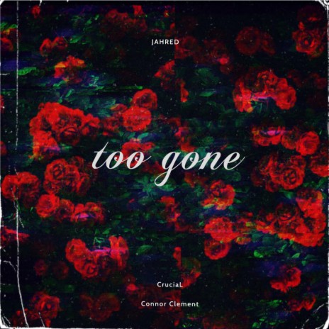 too gone ft. CruciaL & Connor Clement | Boomplay Music