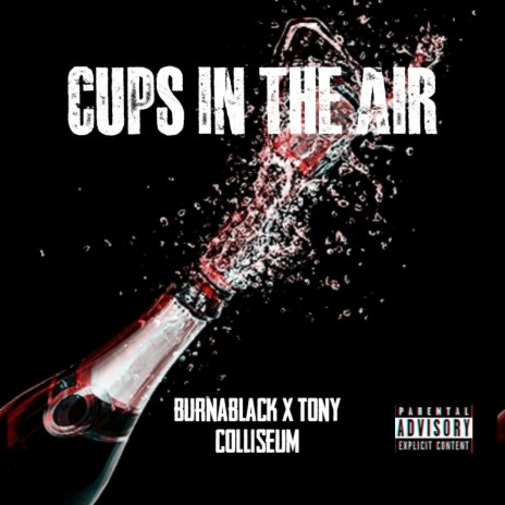 Cups in the air ft. Tony Colliseum | Boomplay Music