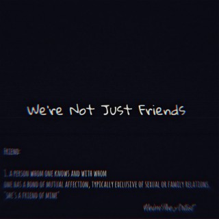 We're Not Just Friends