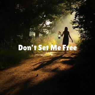 Don’t Set Me Free