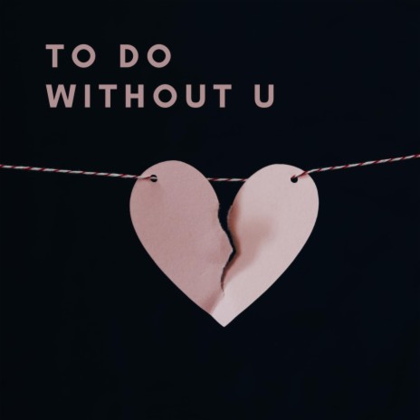 To Do Without U | Boomplay Music
