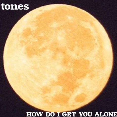 How Do I Get You Alone | Boomplay Music