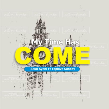 MY TIME HAS COME ft. Toplove Sunday | Boomplay Music